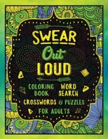 Swear Out Loud: Swearing Coloring Book with Word Searches Crosswords Puzzles for Adults B087SM4VZS Book Cover