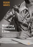 Writing Feminist Lives: The Biographical Battles Over Betty Friedan, Germaine Greer, Gloria Steinem, and Simone de Beauvoir 3319471775 Book Cover