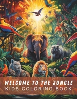 Welcome to the Jungle: Kids Coloring Book B0CQW28L3K Book Cover
