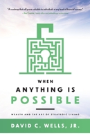 When Anything is Possible: Wealth and The Art of Strategic Living 173568130X Book Cover