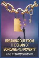 BREAKING OUT FROM THE CHAIN OF BONDAGE AND POVERTY: A Path to Freedom and Prosperity B0DST3DSQV Book Cover