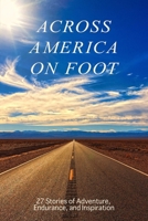 Across America on Foot: 27 stories of Adventure, Endurance, and Inspiration B085K97NL6 Book Cover