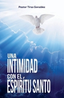 Una Intimidad con el Espíritu Santo (Spanish Edition) B0F3B7KTNZ Book Cover