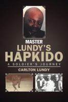 Master Lundy's Hapkido: A Soldier's Journey 1532009399 Book Cover