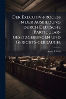 Der Executiv-proceß in der Ausbildung durch Deutsche Particular-gesetzgebungen und Gerichts-gebrauch. 1271185539 Book Cover