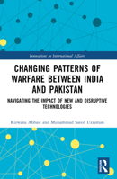 Changing Patterns of Warfare Between India and Pakistan: Navigating the Impact of New and Disruptive Technologies B0BY3JYP4C Book Cover
