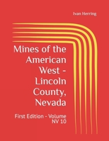 Mines of the American West - Lincoln County, Nevada: First Edition - Volume NV 10 B09Z94XBH1 Book Cover