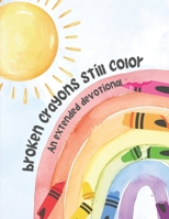 Broken Crayons Still Color: An Extended Devotional B0FC33P1TH Book Cover