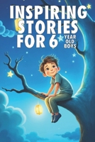 Inspiring Stories For 6 Year Old Boys: 20 Amazing Tales to Inspire Courage, Imagination, and Big Dreams B0FKMM5Q8P Book Cover