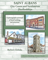 SAINT ALBANS City Centre and Verulamium Hertfordshire: A photographic portrayal of listed buildings and structures B0GQM2KTH1 Book Cover
