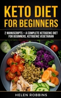 Keto Diet For Beginners: 2 Manuscripts - A Complete Ketogenic Diet for Beginners, Ketogenic Vegetarian 1801446113 Book Cover