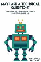 May I Ask a Technical Question: Questions about Digital Reliability Each of Us S 0998331309 Book Cover