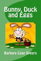 Bunny, Duck and Eggs 1545292620 Book Cover