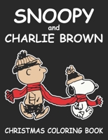 Snoopy And Charlie Brown Christmas Coloring Book: Funny Snoopy Christmas Coloring book for Kids. The Peanuts Snoopy and Charlie Brown Christmas Coloring Book For Kids (Cute Snoopy Coloring Book) B08JDXBRXJ Book Cover
