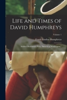 Life and Times of David Humphreys: Soldier--Statesman--Poet, "Belov'd of Washington,"; Volume 1 1016265476 Book Cover