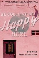 We Could've Been Happy Here 1944850058 Book Cover