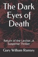 The Dark Eyes of Death: Return of the Lexitor...A Suspense Thriller 1719905681 Book Cover