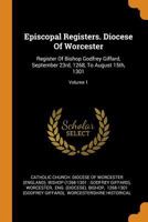Episcopal Registers. Diocese Of Worcester: Register Of Bishop Godfrey Giffard, September 23rd, 1268, To August 15th, 1301; Volume 1 1017226806 Book Cover
