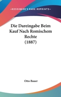 Die Dareingabe Beim Kauf Nach Romischem Rechte (1887) 1161076794 Book Cover