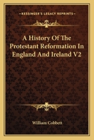 A History of the Protestant Reformation in England and Ireland, Volume 2, Issue 1 1018918949 Book Cover