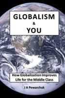 Globalism and You: How Globalization Improves Life for The Middle Class 1544626916 Book Cover