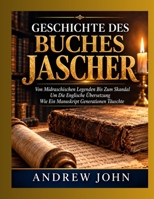 GESCHICHTE DES BUCHES JASCHER: Von Midraschischen Legenden Bis Zum Skandal Um Die Englische Übersetzung Wie Ein Manuskript Generationen Täuschte (German Edition) B0HGBD4TPG Book Cover