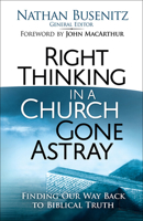Right Thinking in a Church Gone Astray: Finding Our Way Back to Biblical Truth 0736966757 Book Cover
