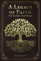 A Legacy of Faith: One Family's God Stories 1098073479 Book Cover