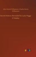 Secret History Revealed by Lady Peggy O'Malley 1523711450 Book Cover