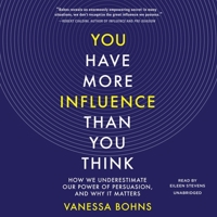 You Have More Influence Than You Think: How We Underestimate Our Power of Persuasion, and Why It Matters 1324005718 Book Cover