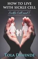 HOW TO LIVE WITH SICKLE CELL: Sickle Cell and I B092XBKG21 Book Cover