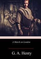 A March on London; Being a Story of Wat Tyler's Insurrection 1515206696 Book Cover
