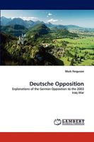 Deutsche Opposition: Explanations of the German Opposition to the 2003 Iraq War 3838353951 Book Cover