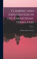 Climbing and Exploration in the Karakoram-Himalayas, Volume 1 - Primary Source Edition 1015969801 Book Cover
