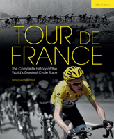Tour de France: The Complete History of the World's Greatest Cycle Race 1780974892 Book Cover