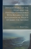 Dryden's Fable of the Hind and the Panther, Considered With Regard to the Ecclesiastical Policy of James the Second 1019603089 Book Cover
