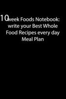 10 Week Foods Notebook: write your Best Whole Food Recipes every day Meal Plan: Weeks of problem-Free, notebook to Preserve Your Time & Sanity, 100 pages 1654973645 Book Cover