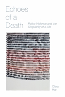 Echoes of a Death: Police Violence and the Singularity of a Life (Thinking from Elsewhere) 1531515045 Book Cover