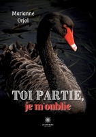 Toi partie, je m'oublie B0BL24H2ND Book Cover
