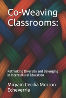 Co-Weaving Classrooms:: Rethinking Diversity and Belonging in Intercultural Education B0FCSJ4FV3 Book Cover