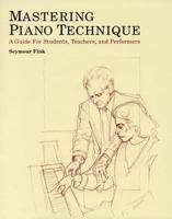 Mastering Piano Technique: A Guide for Students, Teachers and Performers 0931340462 Book Cover