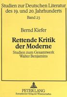 Rettende Kritik Der Moderne: Studien Zum Gesamtwerk Walter Benjamins 3631464061 Book Cover