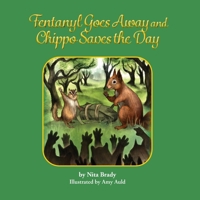 Fentanyl Goes Away and Chippo Saves the Day 1950768872 Book Cover