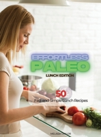 Effortless Paleo - Lunch Edition: 50 Fast and Simple Lunch Recipes 1639300295 Book Cover