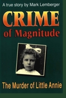 Crime of Magnitude: The Murder of Little Annie (Wisconsin) 1879483130 Book Cover