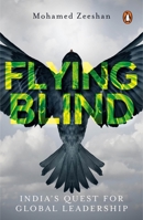 Flying Blind: India's Quest for Global Leadership 0143457705 Book Cover
