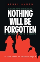 Nothing Will Be Forgotten: From Jamia to Shaheen Bagh 939201824X Book Cover