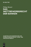 Das Wettbewerbsrecht: Die Regulierung Des Wettbewerbs der Banken Durch Kartellrecht, Bankaufsichtsrecht Und Lauterkeitsrecht 3899493664 Book Cover