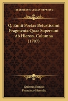 Q. Ennii Poetae Betustissimi Fragmenta Quae Supersunt Ab Hieron. Columna (1707) 1166333701 Book Cover