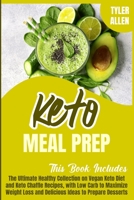 Keto Meal Prep: 2 Books in 1. The Ultimate Healthy Collection on Vegan Keto Diet and Keto Chaffle Recipes, with Low Carb to Maximize Weight Loss and Delicious Ideas to Prepare Desserts 1914020367 Book Cover